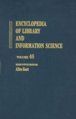 Encyclopedia of Library and Information Science: Volume 46 - Indexes to Volumes 1-45 - Allen Kent