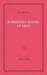 Forbidden Scenes of Eros - Louis Kahn Nin