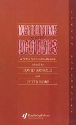 Institutions and Ideologies: A SOAS South Asia Reader - David Arnold, Peter Robb