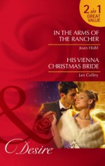 In the Arms of the Rancher / His Vienna Christmas Bride - Joan Hohl, Jan Colley