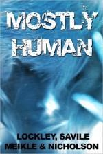 Mostly Human - William Meikle, Steven Savile, Scott Nicholson, Steve Lockley