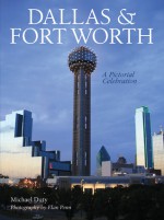 Dallas & Fort Worth: A Pictorial Celebration - Michael W. Duty, Penn Publishing Ltd., Elan Penn