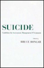 Suicide: Guidelines For Assessment, Management, And Treatment - Bruce Bongar