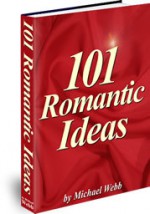 101 Romantic Ideas: Creative Ways to Romance Your Love - Michael Webb