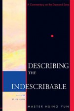 Describing the Indescribable: A Commentary on the Diamond Sutra - Master Hsing Yun, Xingyun, Tom Graham