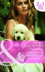 The Last Single Maverick / Puppy Love in Thunder Canyon - Christine Rimmer, Christyne Butler