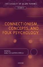 Connectionism, Concepts, and Folk Psychology: The Legacy of Alan Turing, Volume II - Andy Clark