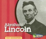 Abraham Lincoln (First Biographies) - Cassie Mayer