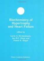 Biochemistry of Hypertrophy and Heart Failure (Developments in Molecular and Cellular Biochemistry) - Lorrie A. Kirshenbaum, Ian M.C. Dixon, Pawan K. Singal