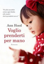 Voglio prenderti per mano (Fabbri Editori Life) (Italian Edition) - Ann Hood, A. Garavaglia