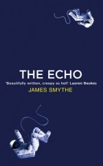 The Echo - James Smythe