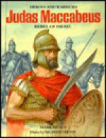 Judas Maccabaeus Rebel of Israel (Heroes and Warriors Series) - Mark Healy, Richard Hook