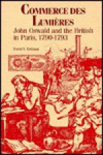 Commerce Des Lumieres: John Oswald and the British in Paris, 1790-1793 - David V. Erdman