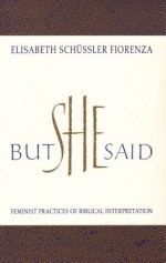 But She Said: Feminist Practices of Biblical Interpretation - Elisabeth Schüssler Fiorenza