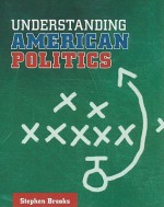 Understanding American Politics - Stephen Brooks