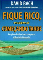 Fique Rico Mesmo Começando Tarde (Portuguese Edition) - David Bach