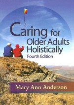 Caring for Older Adults Holistically - Mary Ann Anderson