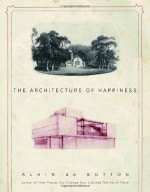 The Architecture of Happiness - Alain de Botton