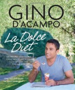 La Dolce Diet: 100 Recipes and Exercises to Help You Lose Weight the Italian Way. Gino D'Acampo, Juliette Kellow - Gino D'Acampo