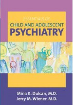 Essentials of Child And Adolescent Psychiatry - Mina K. Dulcan