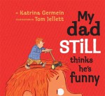 My Dad Still Thinks He's Funny - Katrina Germein, Tom Jellett