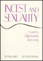 Incest and Sexuality: A Guide to Understanding and Healing - Wendy Maltz