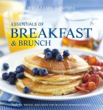 Essentials of Breakfast and Brunch: Recipes, menus, and ideas for delicious morning meals - Georgeanne Brennan, Elinor Klivans