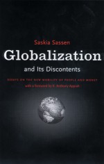 Globalization and Its Discontents - Saskia Sassen, Kwame Anthony Appiah