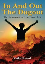 In And Out The Dugout: The Resurrection From Street Life - Cathy Howard