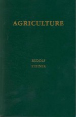 Agriculture: Spiritual Foundations for the Renewal of Agriculture - Rudolf Steiner