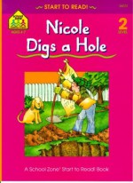 Nicole Digs a Hole - School Zone Publishing Company, Joan Hoffman, Nan Brooks, Gail Suess