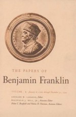 The Papers of Benjamin Franklin, Vol. 1: Volume 1: January 6, 1706 through December 31, 1734 - Benjamin Franklin, Leonard W. Labaree