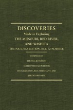 Jefferson's Western Explorations: Discoveries Made In Exploring The Missouri, Red River And Washita by Captains Lewis and Clark, Doctor Sibley, and William Dunbar, and compliled by Tho - Thomas Jefferson, Meriwether Lewis, William Clark, Doug Erickson, Paul Merchant, Jeremy Skinner