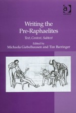 Writing the Pre-Raphaelites: Text, Context, Subtext - Michaela Giebelhausen, Tim Barringer