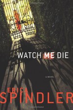 Watch Me Die - Erica Spindler