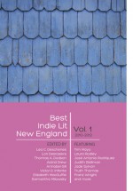 Best Indie Lit New England, Volume One - Thomas Dodson, Astrid Drew, Lori Desrosiers, Victor D. Infante, Annabel Gill, Samantha Milowsky, Elizabeth MacDuffie, Lea C. Deschenes