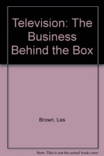 Television: The Business Behind the Box - Les Brown