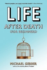 Life After Death for Beginners - Michael Gerber