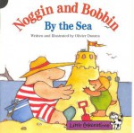 Noggin and Bobbin by the Sea - Olivier Dunrea