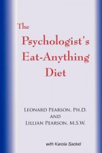 The Psychologist's Eat Anything Diet - Leonard Pearson, Lillian R. Pearson, Karola Saeckel