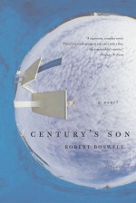 Century's Son: A Novel - Robert Boswell