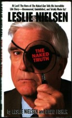 Leslie Nielsen: The Naked Truth - Leslie Nielsen, David Fisher