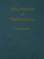 The Practice Of Mathematics - Yvette Solomon