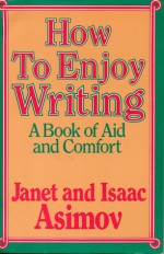 How to Enjoy Writing: A Book of Aid and Comfort - Janet Asimov, Isaac Asimov