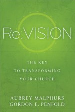 RE: Vision: The Key to Transforming Your Church - Aubrey Malphurs, Gordon E Penfold