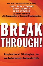 Breakthrough!: Inspirational Strategies for an Audaciously Authentic Life - Janet Bray Attwood, Marci Shimoff, Chris Attwood, Geoff Affleck