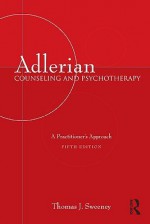 Adlerian Counseling and Psychotherapy: A Practitioner's Approach, Fifth Edition - Thomas J. Sweeney