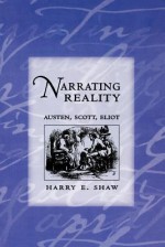 Narrating Reality: Austen, Scott, Eliot - Harry E. Shaw