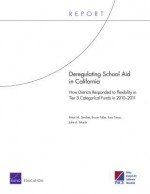 Deregulating School Aid in California: How Districts Responded to Flexibility in Tier 3 Categorical Funds in 20102011 - Brian M. Stecher, Bruce Fuller, Tom Timar, Julie A. Marsh, Mary Briggs, Bing Han, Beth Katz, Angeline Spain, Anisah Waite