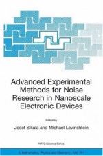 Advanced Experimental Methods for Noise Research in Nanoscale Electronic Devices (Nato Science Series II: (closed)) - Josef Sikula, Michael Levinshtein